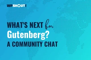WordPress 开发人员谈 Gutenberg 的下一步开发计划是什么? - Haitheme嗨主题